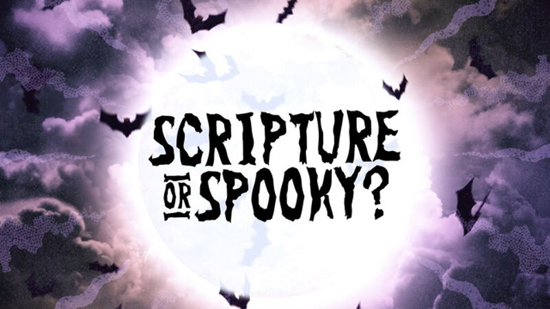 Scripture or Spooky?